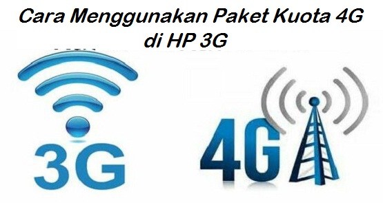 Cara Menggunkaan Kuota 4G di HP 3G